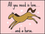 All you need is love. And horse:-)